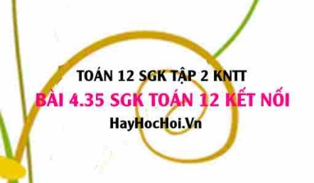 Bài 4.35 SGK Toán 12 tập 2 Kết nối tri thức